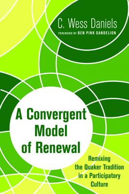 Image for A Convergent Model of Renewal; Remixing the Quaker Tradition in a Participatory Culture A Convergent Model of Renewal; Remixing the Quaker Tradition in a Participatory Culture