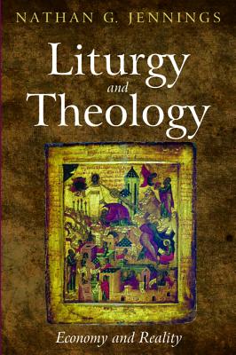 Liturgy and Theology: Economy and Reality Image for Liturgy and Theology: Economy and Reality