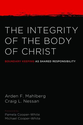Image for The Integrity of the Body of Christ: Boundary Keeping as Shared Responsibility The Integrity of the Body of Christ: Boundary Keeping as Shared Responsibility
