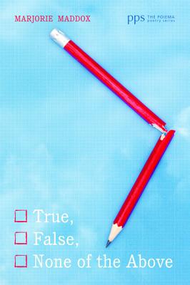 True, False, None of the Above (Poiema Poetry)
