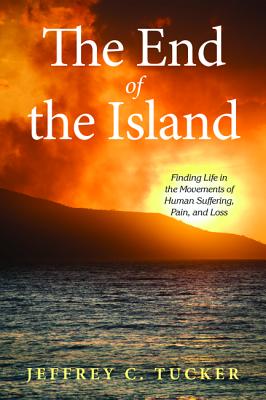 The End of the Island: Finding Life in the Movements of Human Suffering, Pain, and Loss