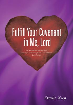Fulfill Your Covenant in Me, Lord [Paperback] Kay, Linda