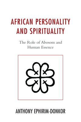 African Personality and Spirituality: The Role of Abosom and Human Essence [Hardcover] Ephirim-Donkor, Anthony