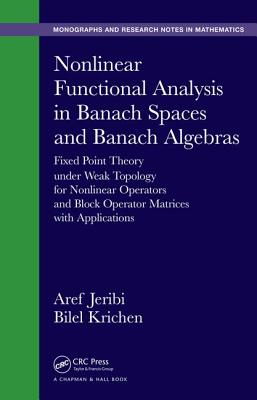 Nonlinear Functional Analysis in Banach Spaces and Banach Algebras (Chapman & Hall/CRC Monographs and Research Notes in Mathematics)