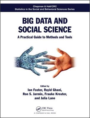 Big Data and Social Science: A Practical Guide to Methods and Tools (Chapman & Hall/CRC Statistics in the Social and Behavioral Sciences)