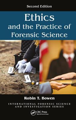 Ethics and the Practice of Forensic Science (International Forensic Science and Investigation)