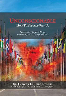 UNCONSCIONABLE: How The World Sees Us: World News, Alternative Views, Commentary on U.S. Foreign Relations Image for UNCONSCIONABLE: How The World Sees Us: World News, Alternative Views, Commentary on U.S. Foreign Relations
