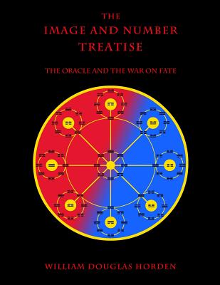The Image and Number Treatise: The Oracle and the War on Fate (Researches On the Toltec I Ching)