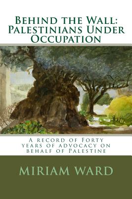 Behind the Wall: Palestinians Under Occupation