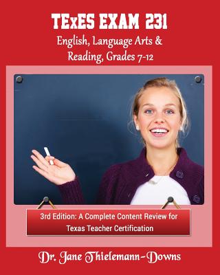 TExES Exam #231 English Language Arts & Reading, Grades 7-12 3rd Edition: A complete content review
