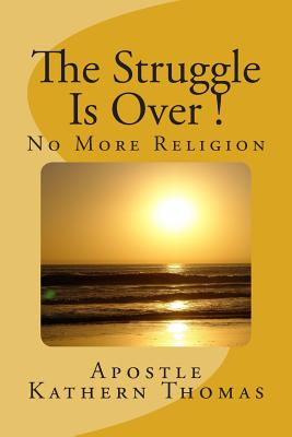 The Struggle Is Over!: No More Religion