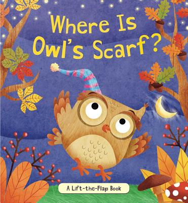 Where Is Owl's Scarf: A Lift-the-Flap Book