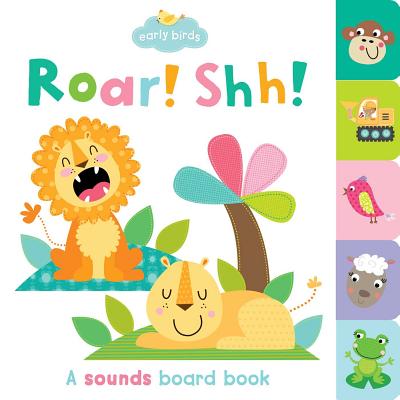 Roar! Shh!: A sounds board book (Early Birds)