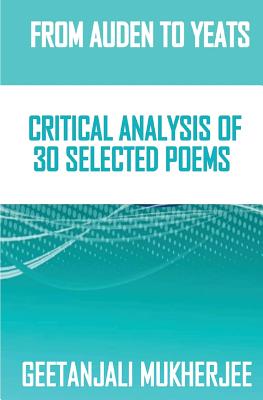 From Auden To Yeats: Critical Analysis of 30 Selected Poems