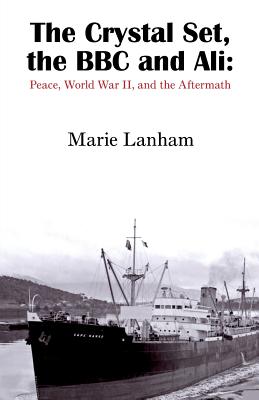 The Crystal Set, the BBC and Ali: Peace, World War II, and the Aftermath