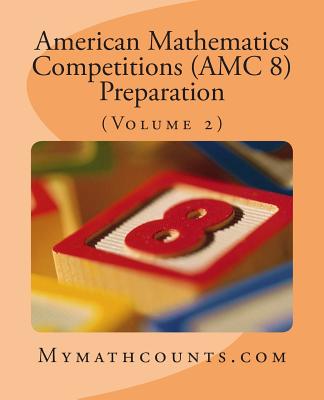 Image for American Mathematics Competitions (AMC 8) Preparation (Volume 2) American Mathematics Competitions (AMC 8) Preparation (Volume 2)