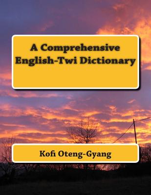 A Comprehensive English-Twi Dictionary (Akan Edition)