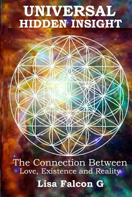 Universal Hidden Insight: The Connection Between; Love, Existence, and Reality