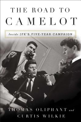 Image for The Road to Camelot: Inside JFK's Five-Year Campaign The Road to Camelot: Inside JFK's Five-Year Campaign
