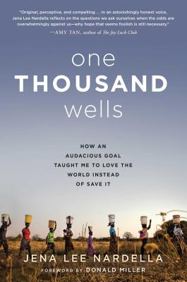 One Thousand Wells: How the World Taught Me to Love It Instead of Save It