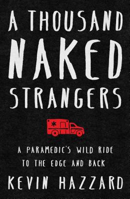 Image for A Thousand Naked Strangers: A Paramedic's Wild Ride to the Edge and Back