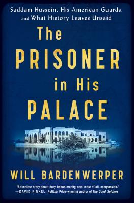 Image for The Prisoner in His Palace: Saddam Hussein, His American Guards, and What History Leaves Unsaid
