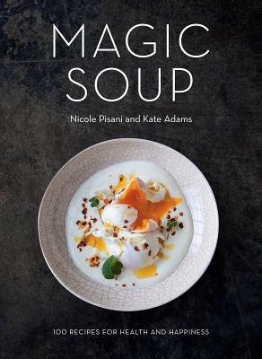Image for Magic Soup: 100 Recipes for Health and Happiness Magic Soup: 100 Recipes for Health and Happiness