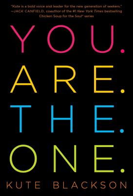 You Are the One: A Bold Adventure in Finding Purpose, Discovering the Real You, and Loving Fully