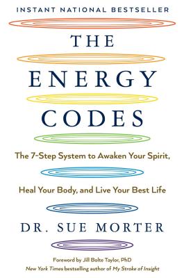 Energy Codes: The 7-Step System to Awaken Your Spirit, Heal Your Body, and Live Your Best Life