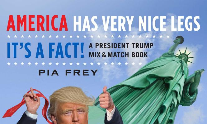 America Has Very Nice LegsIt's a Fact!: A President Trump Mix and Match Book