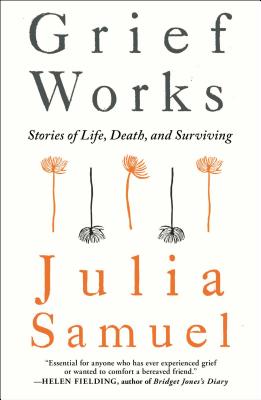 Image for Grief Works: Stories of Life, Death, and Surviving Grief Works: Stories of Life, Death, and Surviving