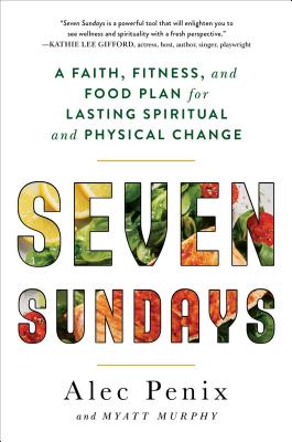 Image for Seven Sundays: A Faith, Fitness, and Food Plan for Lasting Spiritual and Physical Change Seven Sundays: A Faith, Fitness, and Food Plan for Lasting Spiritual and Physical Change