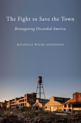 The Fight to Save the Town: Reimagining Discarded America (SIGNED)