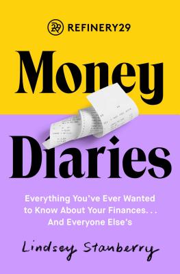 Refinery29 Money Diaries: Everything You've Ever Wanted To Know About Your Finances. And Everyone Else's