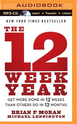 The 12 Week Year: Get More Done in 12 Weeks Than Others Do in 12 Months Image for The 12 Week Year: Get More Done in 12 Weeks Than Others Do in 12 Months