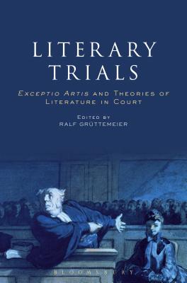 Literary Trials: Exceptio Artis and Theories of Literature in Court [Hardcover] Grttemeier, Ralf