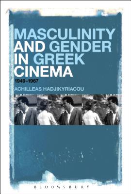 Masculinity and Gender in Greek Cinema: 1949-1967 [Paperback] Hadjikyriacou, Achilleas