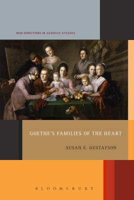 Goethe's Families of the Heart (New Directions in German Studies) Gustafson, Susan E.