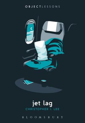 Jet Lag (Object Lessons) [Paperback] Lee, Christopher J.; Schaberg, Christopher and Bogost, Ian