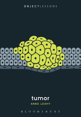 Tumor (Object Lessons) [Paperback] Leahy, Anna; Schaberg, Christopher and Bogost, Ian