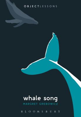 Whale Song (Object Lessons) [Paperback] Grebowicz, Margret; Schaberg, Christopher and Bogost, Ian