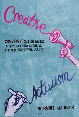 Creative Activism: Conversations on Music, Film, Literature, and Other Radical Arts [Hardcover] Rubin, Rachel Lee