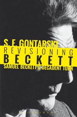 Revisioning Beckett: Samuel Becketts Decadent Turn [Paperback] Gontarski, S. E. and Uhlmann, Anthony
