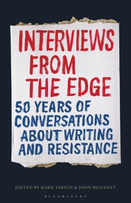 Interviews from the Edge: 50 Years of Conversations about Writing and Resistance [Paperback] Yakich, Mark and Biguenet, John