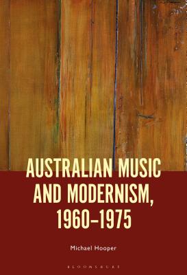 Australian Music and Modernism, 1960-1975 [Hardcover] Hooper, Michael