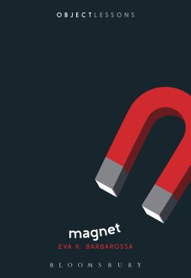 Magnet (Object Lessons) [Paperback] Barbarossa, Eva; Schaberg, Christopher and Bogost, Ian