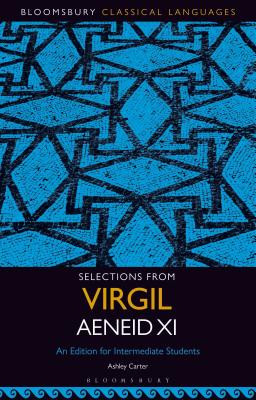 Selections from Virgil Aeneid XI: An Edition for Intermediate Students (Bloomsbury Classical Languages) [Paperback] Carter, Ashley