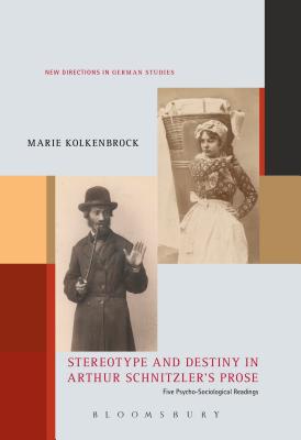 Stereotype and Destiny in Arthur Schnitzlers Prose: Five Psycho-Sociological Readings (New Directions in German Studies) [Paperback] Kolkenbrock, Marie and Meyer, Imke