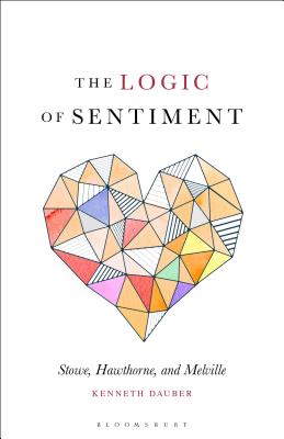 The Logic of Sentiment: Stowe, Hawthorne, and Melville [Paperback] Dauber, Kenneth