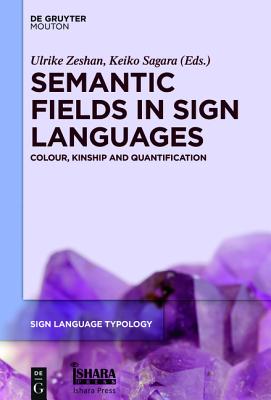 Semantic Fields in Sign Languages: Colour, Kinship and Quantification (Sign Language Typology [SLT], 6)